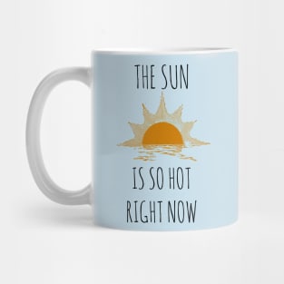 The Sun is so hot right now Mug